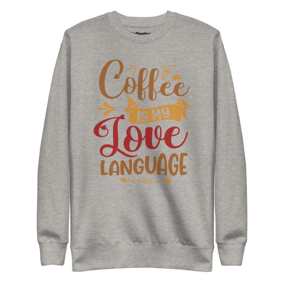 Coffee Is My Love Language Sweatshirt